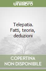 Telepatia. Fatti, teoria, deduzioni