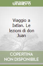 Viaggio a Ixtlan. Le lezioni di don Juan libro