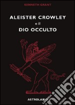 Aleister Crowley e il dio occulto libro