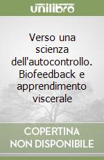 Verso una scienza dell'autocontrollo. Biofeedback e apprendimento viscerale libro