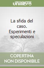 La sfida del caso. Esperimenti e speculazioni libro