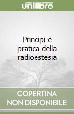 Principi e pratica della radioestesia libro