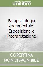 Parapsicologia sperimentale. Esposizione e interpretazione libro