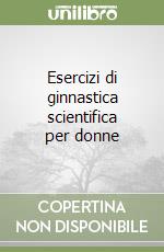 Esercizi di ginnastica scientifica per donne