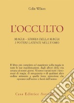 L'occulto. Magia. Storia della magia. I poteri latenti dell'uomo libro