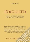 L'occulto. Magia. Storia della magia. I poteri latenti dell'uomo libro