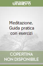 Meditazione. Guida pratica con esercizi