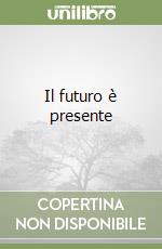 Il futuro è presente