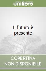 Il futuro è presente libro