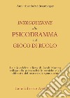 Introduzione allo psicodramma e al gioco di ruolo libro