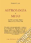 Astrologia e mito. Simboli e miti dello zodiaco nella psicologia del profondo libro