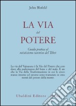 La via del potere. Guida pratica al misticismo tantrico del Tibet libro