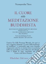 Il cuore della meditazione buddhista. Manuale di addestramento mentale basato sulla via della presenza mentale del Buddha libro