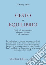 Gesto d'equilibrio. Guida alla consapevolezza, alla salute interiore e alla meditazione libro