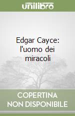 Edgar Cayce: l'uomo dei miracoli libro