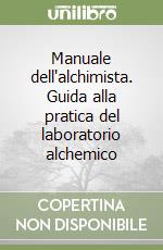 Manuale dell'alchimista. Guida alla pratica del laboratorio alchemico libro