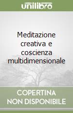 Meditazione creativa e coscienza multidimensionale