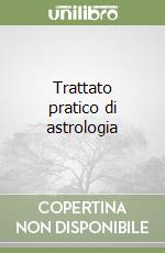 Trattato pratico di astrologia libro