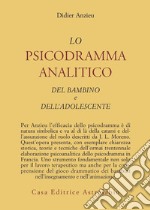 Lo psicodramma analitico del bambino e dell'adolescente libro