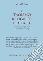 Il taoismo religioso esoterico. Secondo gli insegnamenti del maestro Chuang