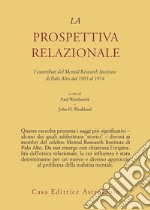 La prospettiva relazionale. I contributi del Mental research institute di Palo Alto dal 1965 al 1974 libro