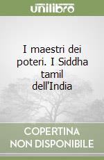 I maestri dei poteri. I Siddha tamil dell'India