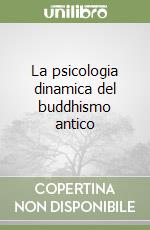 La psicologia dinamica del buddhismo antico libro