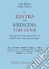 Il tantra della medicina tibetana. L'insegnamento orale segreto delle otto branche della scienza della guarigione libro