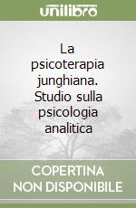 La psicoterapia junghiana. Studio sulla psicologia analitica libro