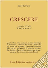 Crescere. Teoria e pratica della psicosintesi libro