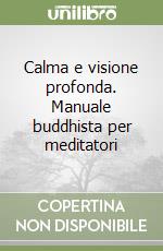 Calma e visione profonda. Manuale buddhista per meditatori