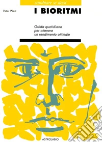 I bioritmi. Guida quotidiana per ottenere un rendimento ottimale libro