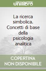 La ricerca simbolica. Concetti di base della psicologia analitica libro