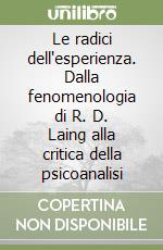 Le radici dell'esperienza. Dalla fenomenologia di R. D. Laing alla critica della psicoanalisi