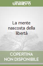 La mente nascosta della libertà libro