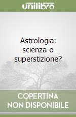 Astrologia: scienza o superstizione? libro