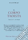 Il corpo taoista. Corpo fisico, corpo sociale libro