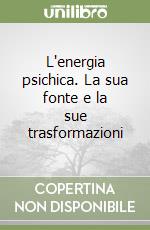 L'energia psichica. La sua fonte e la sue trasformazioni libro