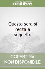 Questa sera si recita a soggetto libro