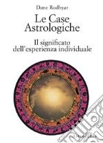 Le case astrologiche. Il significato dell'esperienza individuale libro