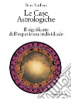 Le case astrologiche. Il significato dell'esperienza individuale libro