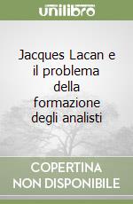 Jacques Lacan e il problema della formazione degli analisti libro