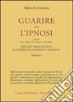 Seminari, dimostrazioni, conferenze. Vol. 1: Guarire con l'Ipnosi libro