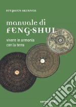 Manuale di feng-shui. Vivere in armonia con la terra