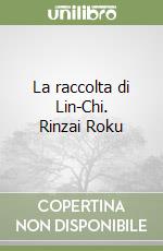 La raccolta di Lin-Chi. Rinzai Roku