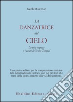 La danzatrice del cielo. La vita segreta e i canti di Yeshe Tsogyel libro