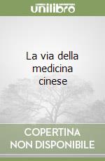 La via della medicina cinese libro