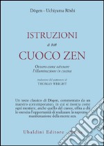 Istruzioni a un cuoco zen. Ovvero come ottenere l'illuminazione in cucina libro