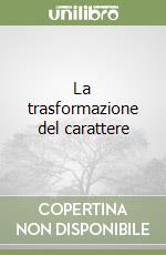 La trasformazione del carattere