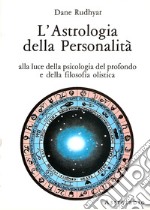 L'astrologia della personalità. Alla luce della psicologia del profondo e della filosofia olistica libro